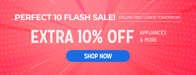Perfect 10 Flash Sale - Extra 10% off appliances & more